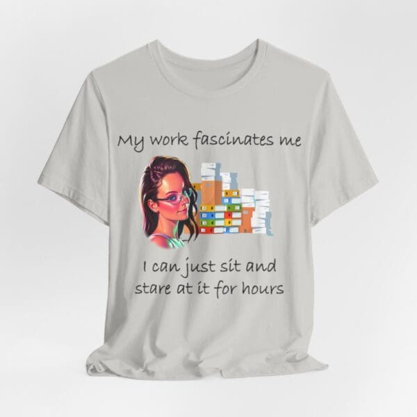 My Work Fascinates Me Unisex Jersey Short Sleeve Tee - Image 151