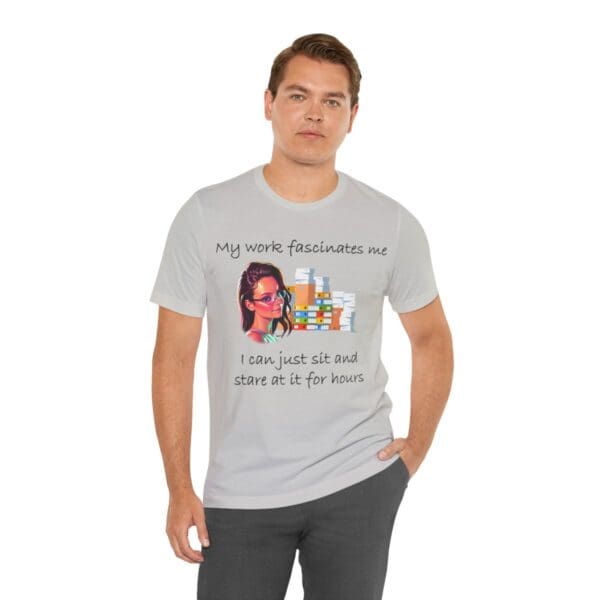 My Work Fascinates Me Unisex Jersey Short Sleeve Tee - Image 159