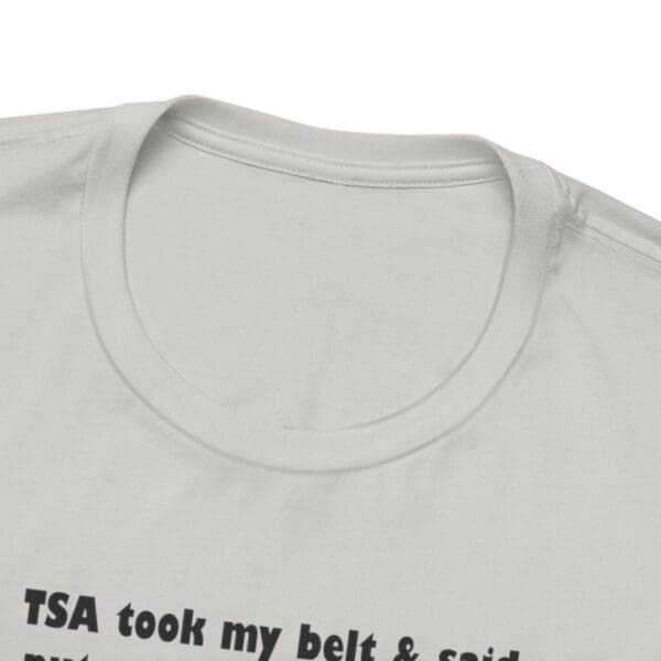 TSA took my belt Unisex Jersey Short Sleeve Tee - Image 212