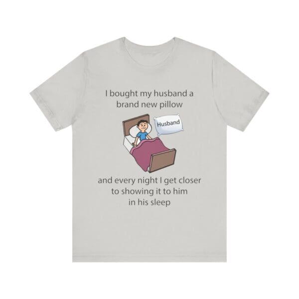 I Bought My Husband a Pillow Unisex Jersey Short Sleeve Tee - Image 176