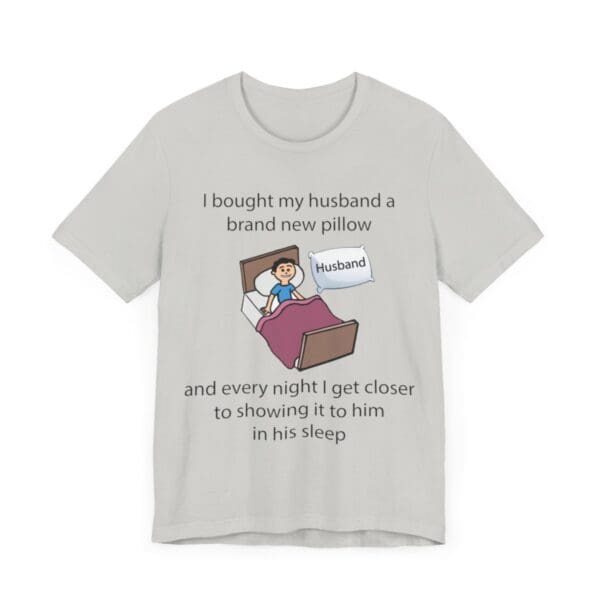 I Bought My Husband a Pillow Unisex Jersey Short Sleeve Tee - Image 178