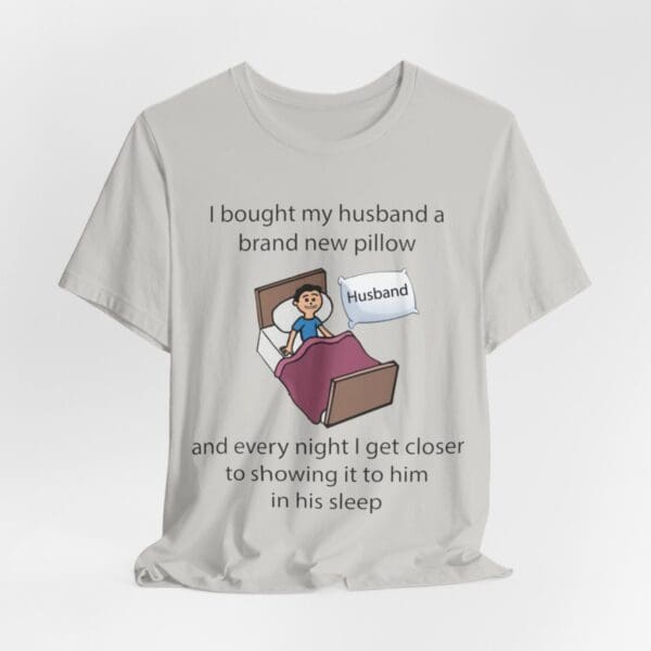 I Bought My Husband a Pillow Unisex Jersey Short Sleeve Tee - Image 181