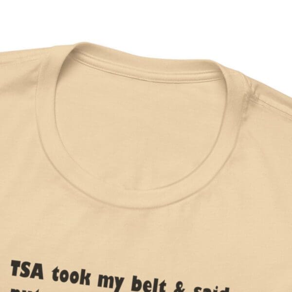 TSA took my belt Unisex Jersey Short Sleeve Tee - Image 183