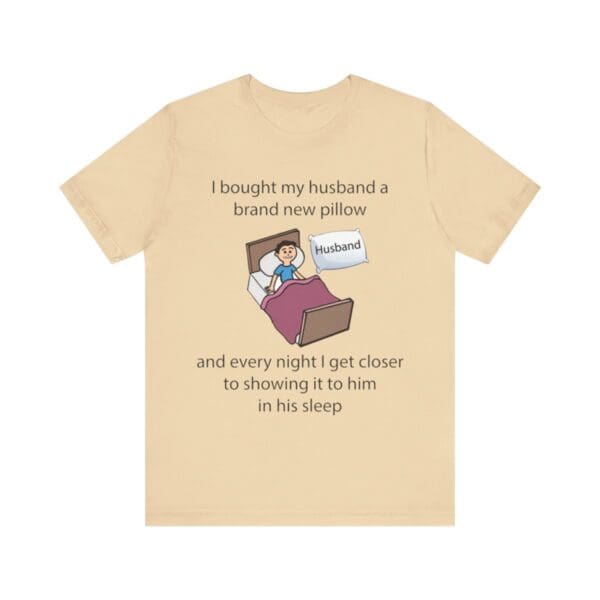 I Bought My Husband a Pillow Unisex Jersey Short Sleeve Tee - Image 147