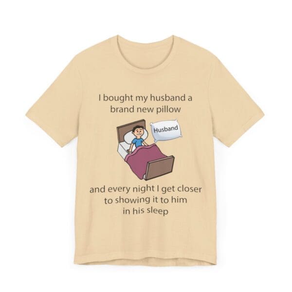 I Bought My Husband a Pillow Unisex Jersey Short Sleeve Tee - Image 149