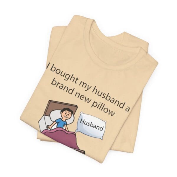 I Bought My Husband a Pillow Unisex Jersey Short Sleeve Tee - Image 151