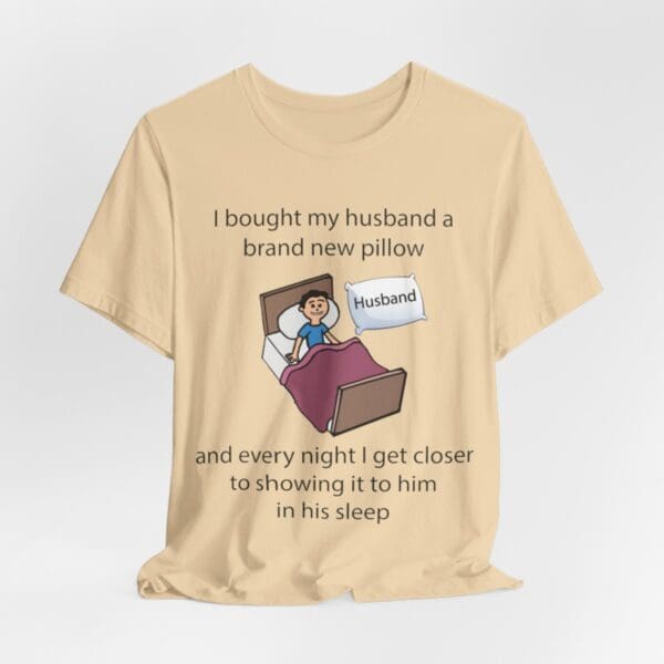 I Bought My Husband a Pillow Unisex Jersey Short Sleeve Tee - Image 152