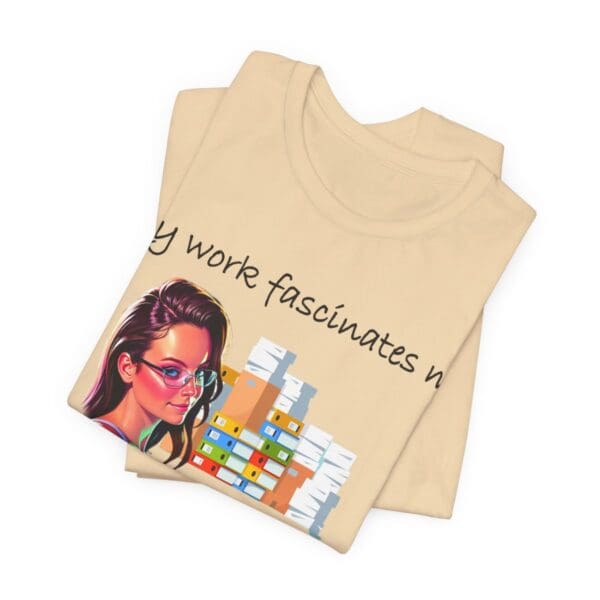 My Work Fascinates Me Unisex Jersey Short Sleeve Tee - Image 121