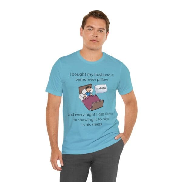 I Bought My Husband a Pillow Unisex Jersey Short Sleeve Tee - Image 275