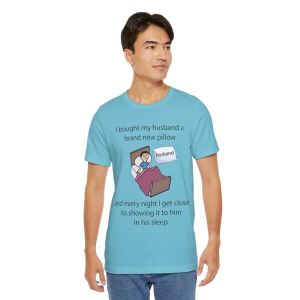 I Bought My Husband a Pillow Unisex Jersey Short Sleeve Tee - Image 281