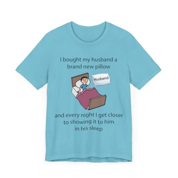 I Bought My Husband a Pillow Unisex Jersey Short Sleeve Tee - Image 265