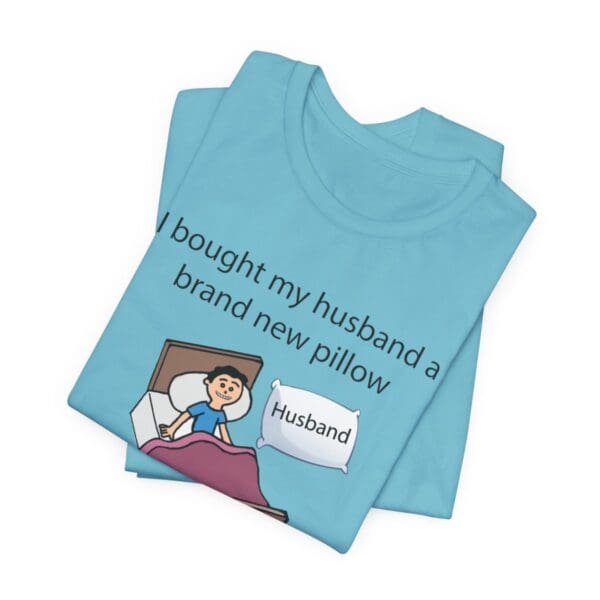 I Bought My Husband a Pillow Unisex Jersey Short Sleeve Tee - Image 267