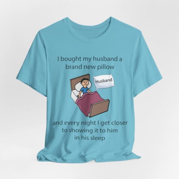 I Bought My Husband a Pillow Unisex Jersey Short Sleeve Tee - Image 268