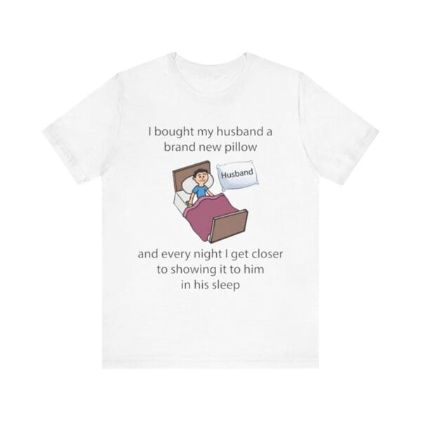 I Bought My Husband a Pillow Unisex Jersey Short Sleeve Tee - Image 31