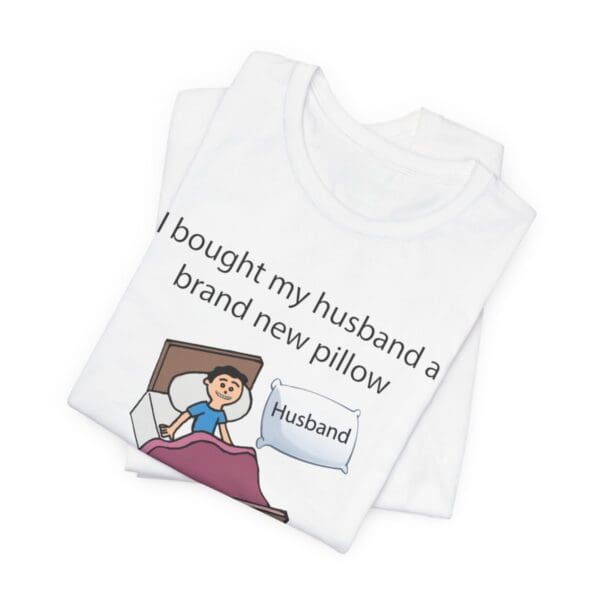 I Bought My Husband a Pillow Unisex Jersey Short Sleeve Tee - Image 35