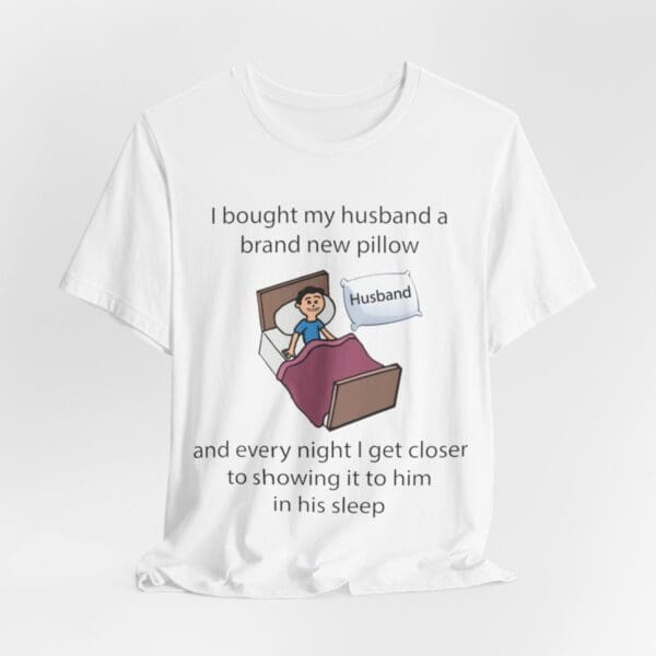 I Bought My Husband a Pillow Unisex Jersey Short Sleeve Tee - Image 36