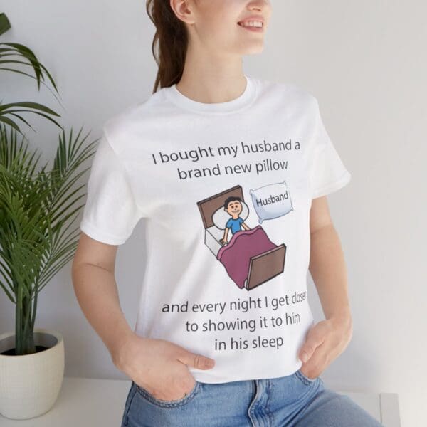 I Bought My Husband a Pillow Unisex Jersey Short Sleeve Tee - Image 53