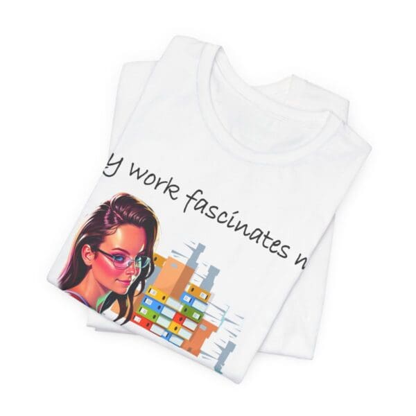 My Work Fascinates Me Unisex Jersey Short Sleeve Tee - Image 5