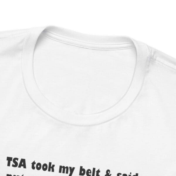 TSA took my belt Unisex Jersey Short Sleeve Tee - Image 38