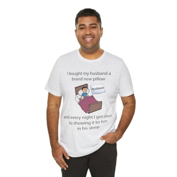 I Bought My Husband a Pillow Unisex Jersey Short Sleeve Tee - Image 74