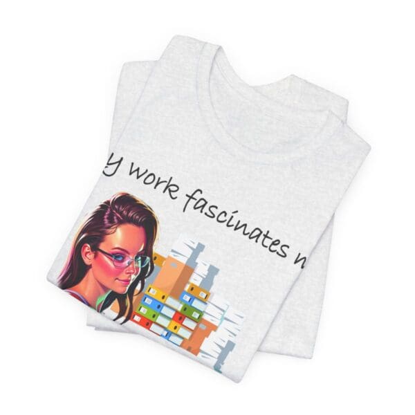 My Work Fascinates Me Unisex Jersey Short Sleeve Tee - Image 34