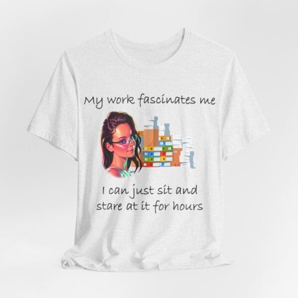 My Work Fascinates Me Unisex Jersey Short Sleeve Tee - Image 35