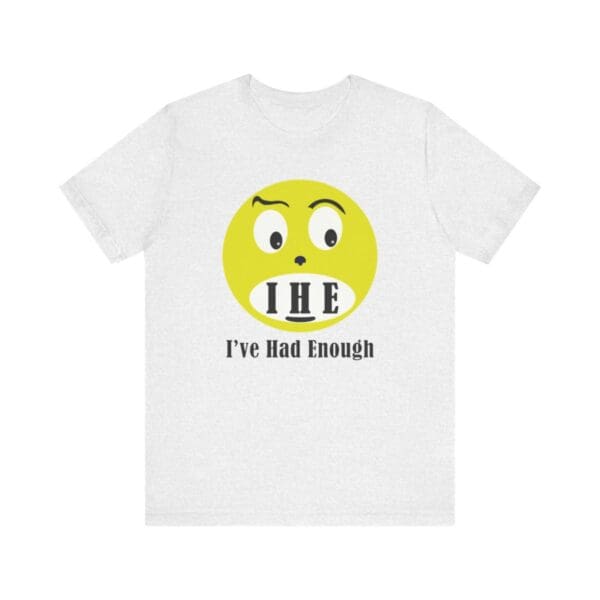 The Original I've Had Enough Unisex Jersey Short Sleeve Tee - Image 60