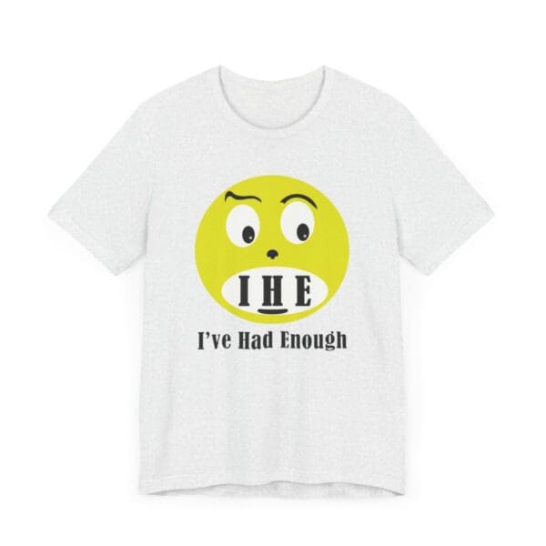 The Original I've Had Enough Unisex Jersey Short Sleeve Tee - Image 62