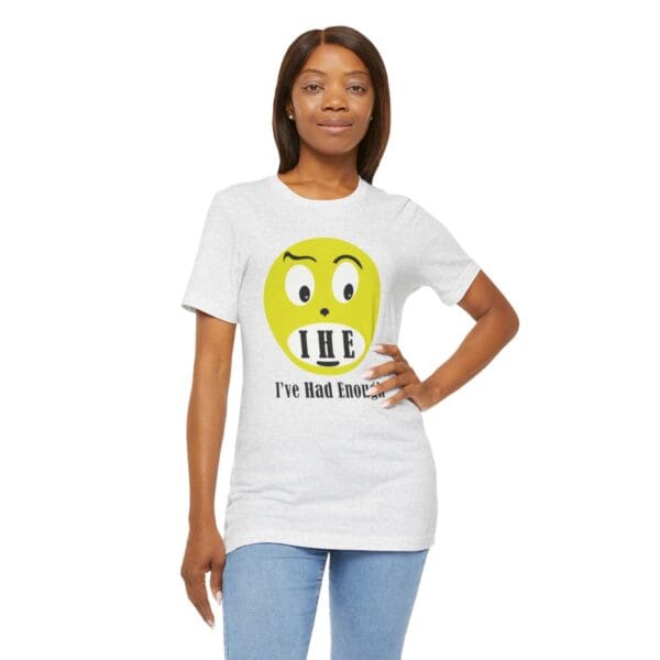 The Original I've Had Enough Unisex Jersey Short Sleeve Tee - Image 80