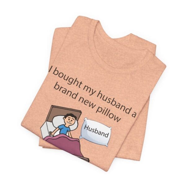 I Bought My Husband a Pillow Unisex Jersey Short Sleeve Tee - Image 209