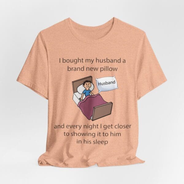 I Bought My Husband a Pillow Unisex Jersey Short Sleeve Tee - Image 210