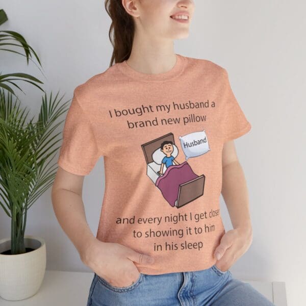 I Bought My Husband a Pillow Unisex Jersey Short Sleeve Tee - Image 227