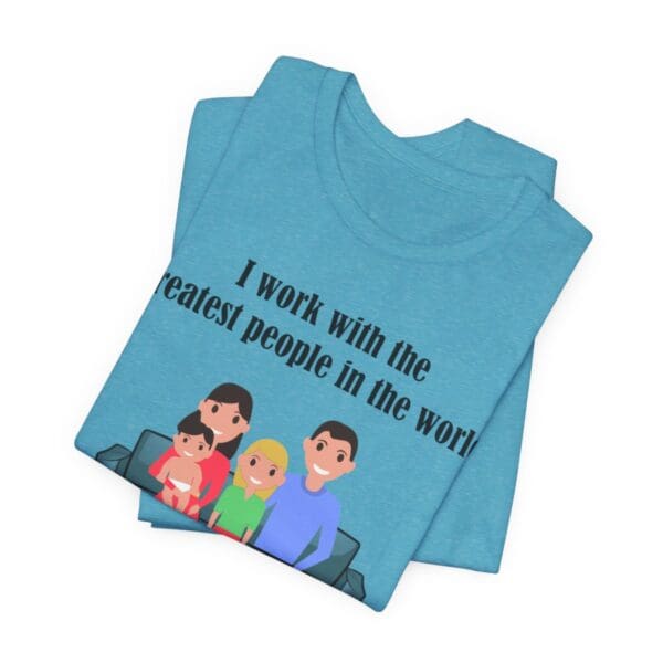 I Work With The Greatest People Unisex Jersey Short Sleeve Tee - Image 237