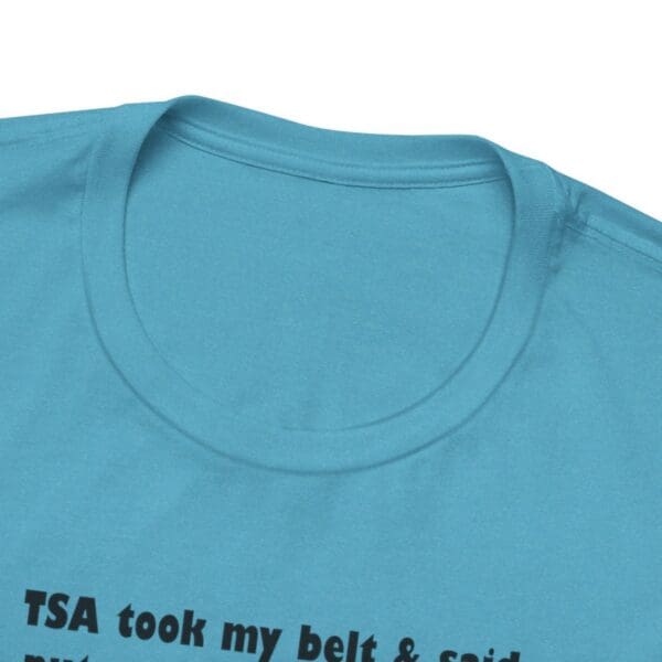 TSA took my belt Unisex Jersey Short Sleeve Tee - Image 386