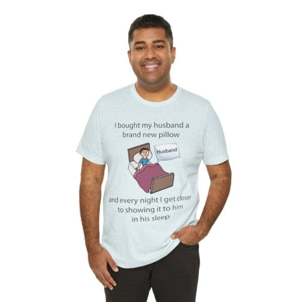 I Bought My Husband a Pillow Unisex Jersey Short Sleeve Tee - Image 248