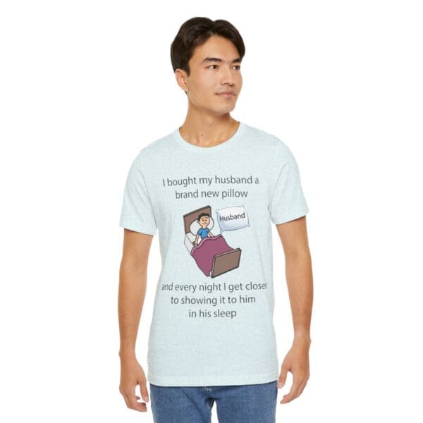 I Bought My Husband a Pillow Unisex Jersey Short Sleeve Tee - Image 252