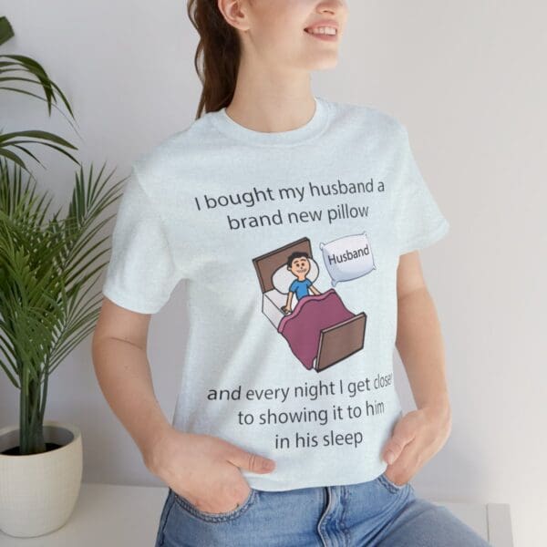 I Bought My Husband a Pillow Unisex Jersey Short Sleeve Tee - Image 256