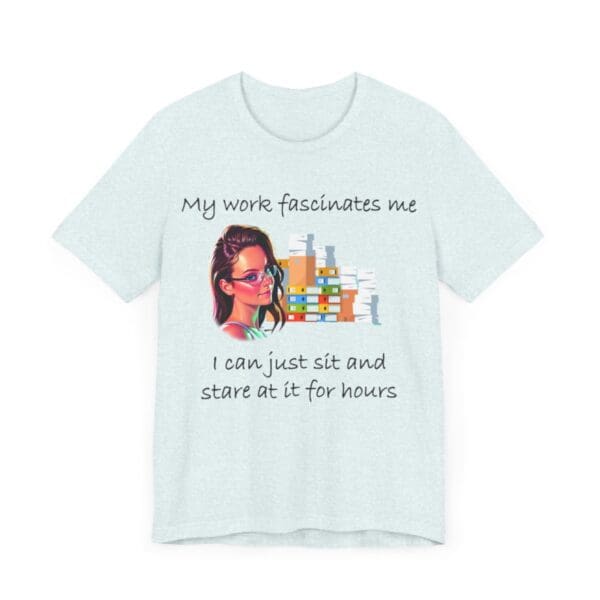 My Work Fascinates Me Unisex Jersey Short Sleeve Tee - Image 206