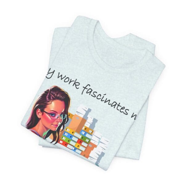 My Work Fascinates Me Unisex Jersey Short Sleeve Tee - Image 208