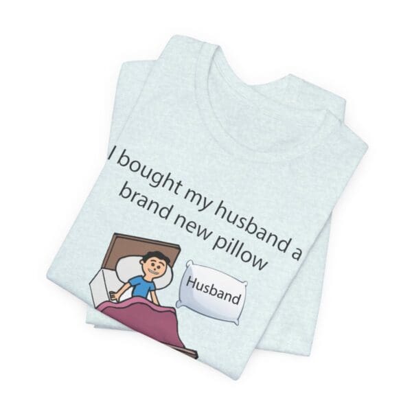 I Bought My Husband a Pillow Unisex Jersey Short Sleeve Tee - Image 238