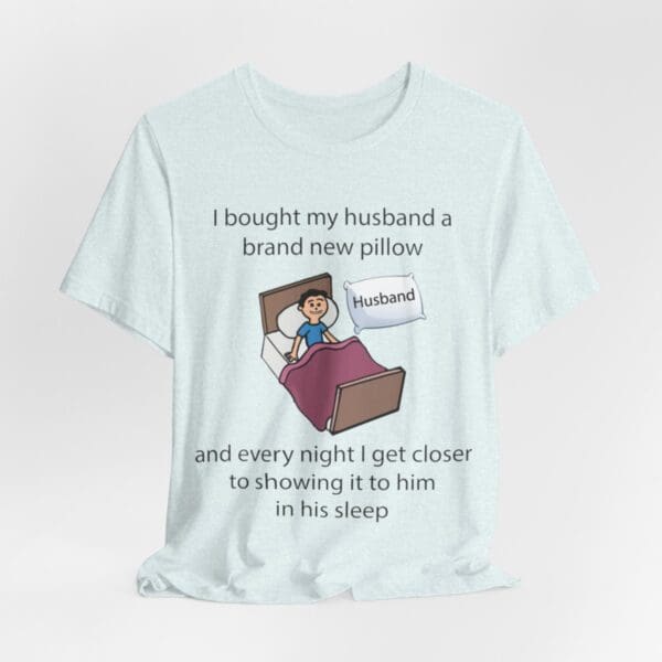 I Bought My Husband a Pillow Unisex Jersey Short Sleeve Tee - Image 239