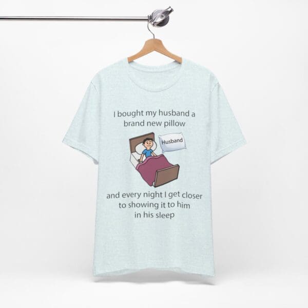 I Bought My Husband a Pillow Unisex Jersey Short Sleeve Tee - Image 240