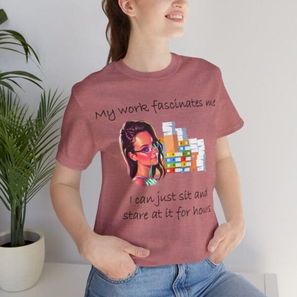 My Work Fascinates Me Unisex Jersey Short Sleeve Tee - Image 82