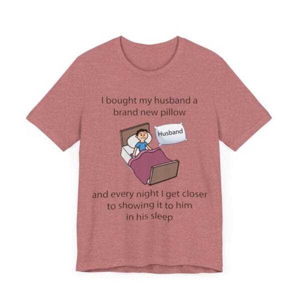 I Bought My Husband a Pillow Unisex Jersey Short Sleeve Tee - Image 91