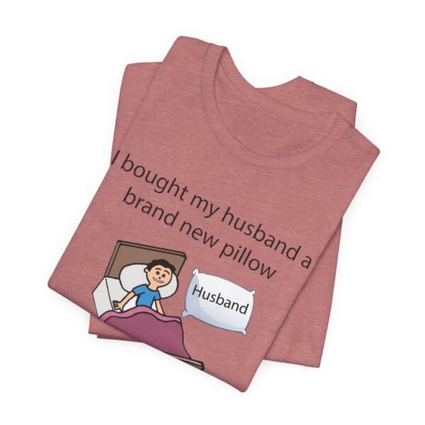 I Bought My Husband a Pillow Unisex Jersey Short Sleeve Tee - Image 93