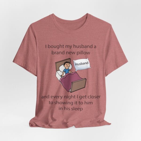 I Bought My Husband a Pillow Unisex Jersey Short Sleeve Tee - Image 94