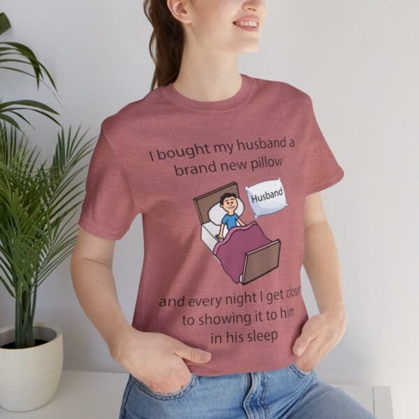 I Bought My Husband a Pillow Unisex Jersey Short Sleeve Tee - Image 111