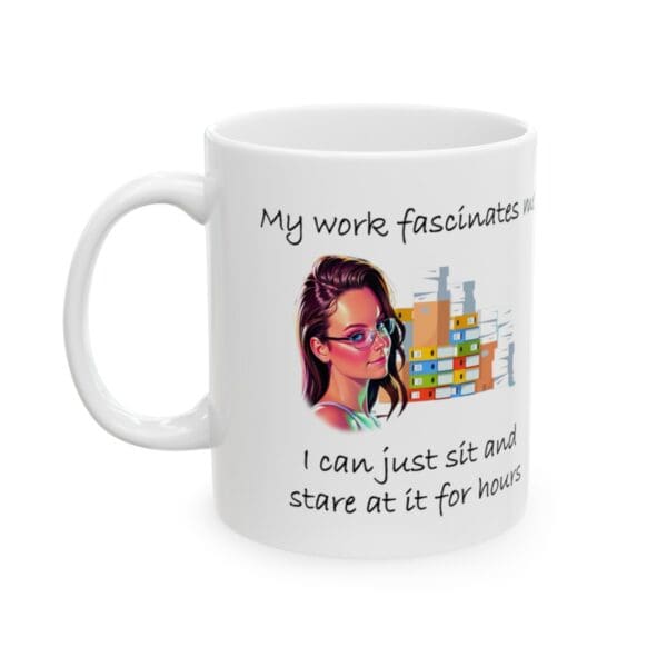 My Work Fascinates Me Ceramic Mug, 11oz - Image 4