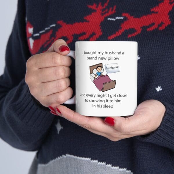 I Bought My Husband a Pillow Ceramic Mug, 11oz - Image 12