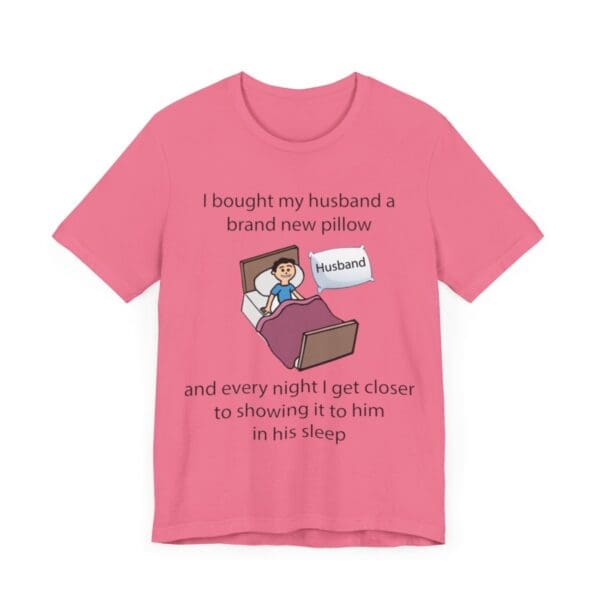 I Bought My Husband a Pillow Unisex Jersey Short Sleeve Tee - Image 4